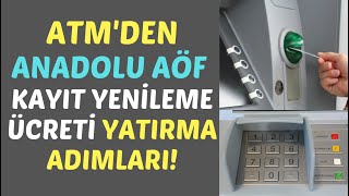 ATMden Anadolu Aöf Kayıt Yenileme Ücreti Yatırma Adımları Aöf Kayıt Yenileme Ücreti Yatırma [upl. by Ecarret715]