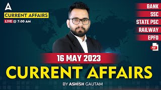 16 May 2023 Current Affairs  Current Affairs Today  Current Affairs by Ashish Gautam [upl. by Anerhs]