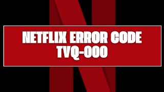 How To Resolve Netflix Error Code tvq000 [upl. by Anekahs497]