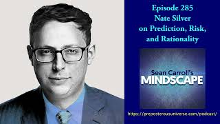 Mindscape 285  Nate Silver on Prediction Risk and Rationality [upl. by Ennayd]