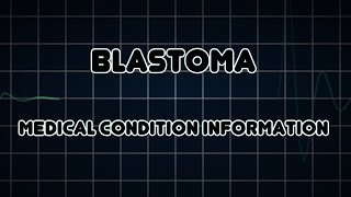 Blastoma Medical Condition [upl. by Einotna]