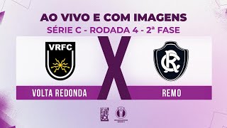 AO VIVO E COM IMAGENS VOLTA REDONDA X REMO  RODADA 04 SEGUNDA FASE  SÉRIE C 2024 [upl. by Lehcsreh502]