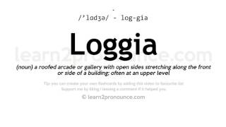 Pronunciation of Loggia  Definition of Loggia [upl. by Neall]