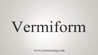 How To Say Vermiform [upl. by Natascha]