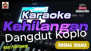 Karaoke Kehilangan  Rhoma Irama Dangdut Koplo Nada PriaCowok [upl. by Ramor381]