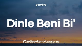 Yüzyüzeyken Konuşuruz  Dinle Beni Bi  Lyrics  Sözleri [upl. by Shanda11]