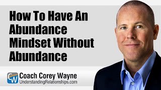 How To Have An Abundance Mindset Without Abundance [upl. by Des]