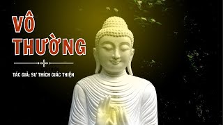 𑁍Tác phẩm VÔ THƯỜNGgiọng đoc rất hay Sư Thích Giác Thiện [upl. by Winn]