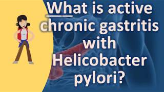 What is active chronic gastritis with Helicobacter pylori   Better Health Channel [upl. by Nazus]