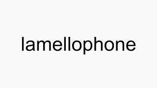 How to pronounce lamellophone [upl. by Turino]