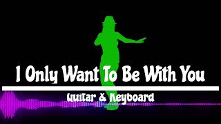 I Only Want To Be With You Guitar amp Keyboard [upl. by Partridge]