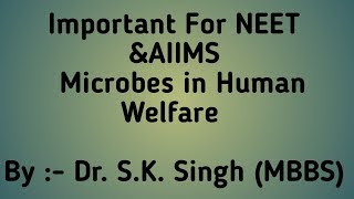 Microbes in Human Welfare For  Biology Class 12th NEET amp AIIMS  PART 3 By Dr SKSingh [upl. by Trow]