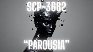 SCP3682 quotParousiaquot EE SCPReligious SCPMedia SCP [upl. by Karlotta]