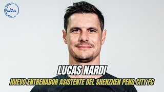 Lucas Nardi nuevo entrenador asistente del Shenzhen Peng City FC [upl. by Ott]