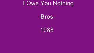 I Owe You Nothing  Bros [upl. by Bartholomeus]