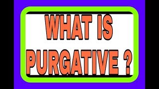 WHAT IS PURGATIVE [upl. by Aissat]