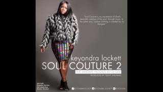 Keyondra Lockett  Luh This Life ft IZZE Soul Couture 2 The Mixtape [upl. by Jaqitsch586]