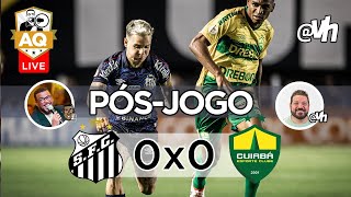 LIVE PÓSJOGO  SANTOS FC 0X0 CUIABÁ [upl. by Blaire]