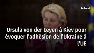 Ursula von der Leyen à Kiev pour évoquer l’adhésion de l’Ukraine à l’UE [upl. by Aivartal11]