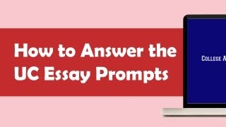 How to Respond to the UC Essay Prompts  Applying to UC [upl. by Airebma]