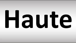 How to Pronounce Haute [upl. by Kubiak]