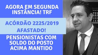 AGORA EM 2a INSTÂNCIA TRF🔴ACÓRDÃO 22252019 AFASTADO PENSIONISTAS COM SOLDO DO POSTO ACIMA MANTIDO [upl. by Elleinet457]