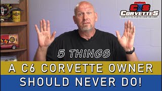 5 Things C6 Corvette 20052013 Owners Should Never Do [upl. by Bricker]