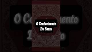 O Conhecimento Do Santo  AW Tozer [upl. by Assej]