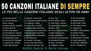 50 Canzoni Italiane di Sempre  Le più belle Canzoni Italiane degli Ultimi 20 Anni [upl. by Nellir]