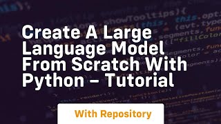 Create a large language model from scratch with python – tutorial [upl. by Roberts277]