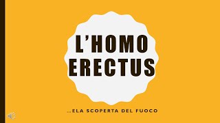 LHomo Erectus e la scoperta del fuoco [upl. by Cindelyn]