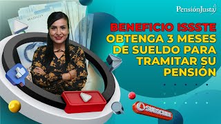 Beneficio ISSSTE que otorga 3 meses de sueldo para tramitar su pensión [upl. by Riha]