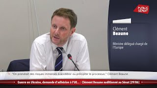 Guerre en Ukraine demande dadhésion à lUE  Clément Beaune auditionné au Sénat [upl. by Zizaludba]