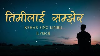 Timilai samjhera  kehar sing limbu  lyrics [upl. by Eseeryt624]