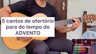 5 CANTOS DE OFERTÓRIO PARA O TEMPO DO ADVENTO letra e cifra [upl. by Birdella325]