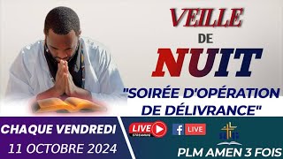 VEILLE DE NUIT  SOIRÉE DOPÉRATION ET DE DÉLIVRANCE  VENDREDI 11 OCTOBRE 2024  PLM AMEN 3 FOIS [upl. by Feodor]