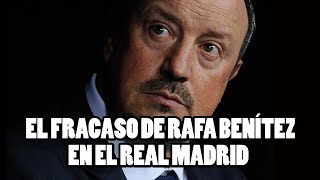 El Fracaso de Rafa Benítez como Entrenador del Real Madrid [upl. by Brownley]