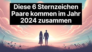 🔮 Entdecke die Top 6 Sternzeichen Paare für 2024 Wer findet zusammen 🔮 astrologie [upl. by Arand414]