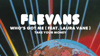 Flevans  Whos Got Me feat Laura Vane [upl. by Mastrianni614]