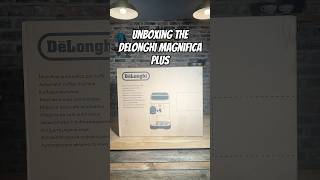 Unboxing The DeLonghi Magnifica Plus delonghi coffee shorts [upl. by Dnomyad]