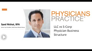 Physicians Practice Syed Nishat discusses LLC vs Scorp [upl. by Anilatsyrc]