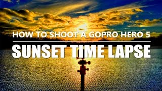 How to Shoot a GoPro Hero 5 Sunset Timelapse  Tutorial amp Tips [upl. by Drake]