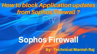 How to block Application updates from Sophos Firewall [upl. by Acsisnarf502]