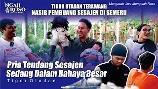 💥TIGOR OTADAN TERAWANG NASIB PRIA BUANG SESAJEN DI SEMERU [upl. by Maidy209]