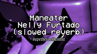 Maneater  Nelly Furtado slowedreverb [upl. by Joash]