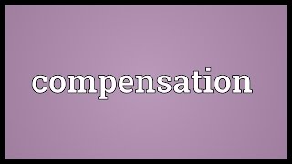 Compensation Meaning [upl. by Simsar]