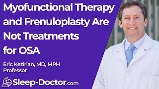 Myofunctional Therapy and Frenuloplasty Are Not Appropriate Treatments for Obstructive Sleep Apnea [upl. by Aztiley]