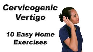 Cervicogenic Vertigo or Dizziness  10 Easy Home Exercises [upl. by Arval100]