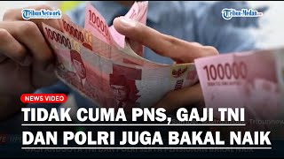 Tidak Cuma PNS Kenaikan Gaji TNI dan POLRI hingga Pensiunan akan Diumumkan Langsung oleh Presiden [upl. by Malynda]