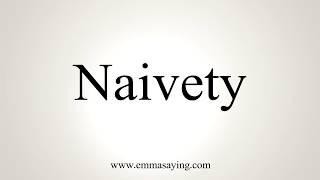 How To Pronounce Naivety [upl. by Meave]